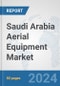 Saudi Arabia Aerial Equipment Market: Prospects, Trends Analysis, Market Size and Forecasts up to 2032 - Product Thumbnail Image