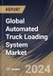 Global Automated Truck Loading System Market Size, Share & Trends Analysis Report By Truck Type (Non-Modified Truck, and Modified Truck), By Industry, By Loading Dock Type, By System Type, By Regional Outlook and Forecast, 2024 - 2031 - Product Image