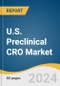U.S. Preclinical CRO Market Size, Share & Trends Analysis Report By Service (Bioanalysis & DMPK Studies, Toxicology Testing), By Model Type, By Technology, By End-use, By State, And Segment Forecasts, 2024 - 2030 - Product Thumbnail Image
