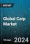 Global Carp Market by Type (Bighead Carp, Common Carp, Crucian Carp), Form (Canned, Fresh, Frozen), Sales Channel - Forecast 2024-2030 - Product Thumbnail Image