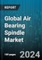 Global Air Bearing Spindle Market by Type (Aerodynamic Bearing, Aerostatic Bearing, Hybrid Air Bearing), Speed Capacity (1001-60000 Rpm, Above 60000 Rpm, Below 1000 Rpm), Application, End-Use - Forecast 2024-2030 - Product Thumbnail Image