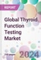 Global Thyroid Function Testing Market - Product Thumbnail Image