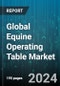 Global Equine Operating Table Market by Type (Fixed Equine Operating Tables, Hydraulic Equine Operating Tables, Mobile Equine Operating Tables), End-User (Specialized Equine Hospitals, Veterinary Hospitals & Clinics) - Forecast 2024-2030 - Product Thumbnail Image