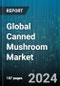 Global Canned Mushroom Market by Nature (Conventional, Organic), Product Type (Button Mushroom, Oyster Mushroom, Shiitake Mushroom), Form, Distribution Channel - Forecast 2024-2030 - Product Thumbnail Image