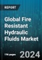 Global Fire Resistant Hydraulic Fluids Market by Type (Oil-in-Water Emulsions, Phosphate Esters, Polyol Esters), End-Use (Aerospace, Construction, Manufacturing), Point Of Sale - Forecast 2024-2030 - Product Image