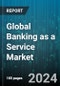 Global Banking as a Service Market by Component (Platform, Services), Product Type (API-Based Banking-as-a-Service, Cloud-Based Banking-as-a-Service), Enterprise Size, End-use - Forecast 2024-2030 - Product Thumbnail Image