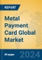 Metal Payment Card Global Market Insights 2024, Analysis and Forecast to 2029, by Manufacturers, Regions, Technology, Application - Product Thumbnail Image