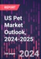 US Pet Market Outlook, 2024-2025 - Product Thumbnail Image