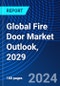 Global Fire Door Market Outlook, 2029 - Product Thumbnail Image