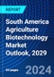 South America Agriculture Biotechnology Market Outlook, 2029 - Product Image