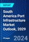 South America Port Infrastructure Market Outlook, 2029 - Product Thumbnail Image