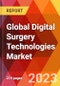 Global Digital Surgery Technologies Market - Product Thumbnail Image