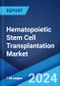 Hematopoietic Stem Cell Transplantation Market: Epidemiology, Industry Trends, Share, Size, Growth, Opportunity, and Forecast 2024-2034 - Product Thumbnail Image