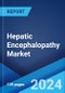 Hepatic Encephalopathy Market: Epidemiology, Industry Trends, Share, Size, Growth, Opportunity, and Forecast 2024-2034 - Product Thumbnail Image