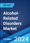 Alcohol-Related Disorders Market: Epidemiology, Industry Trends, Share, Size, Growth, Opportunity, and Forecast 2024-2034 - Product Thumbnail Image
