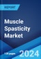 Muscle Spasticity Market: Epidemiology, Industry Trends, Share, Size, Growth, Opportunity, and Forecast 2024-2034 - Product Image