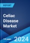 Celiac Disease Market: Epidemiology, Industry Trends, Share, Size, Growth, Opportunity, and Forecast 2024-2034 - Product Image