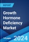 Growth Hormone Deficiency Market: Epidemiology, Industry Trends, Share, Size, Growth, Opportunity, and Forecast 2024-2034 - Product Thumbnail Image
