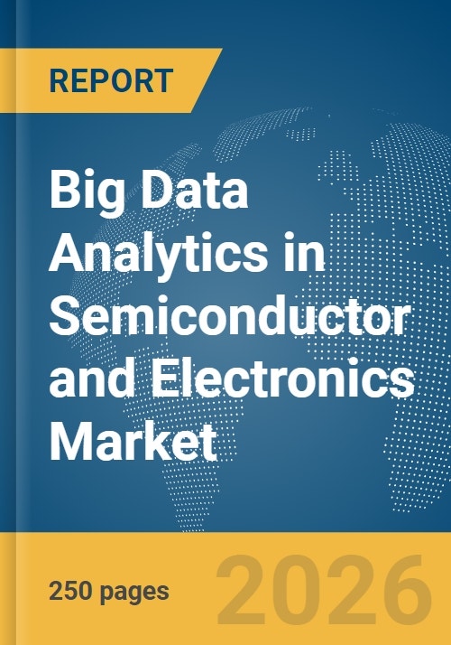 Big Data Analytics in Semiconductor and Electronics Market Report 2026