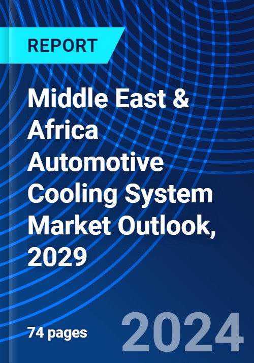 Middle East & Africa Automotive Cooling System Market Outlook, 2029