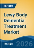 Lewy Body Dementia Treatment Market - Global Industry Size, Share, Trends, Opportunity, and Forecast, 2021-2031- Product Image