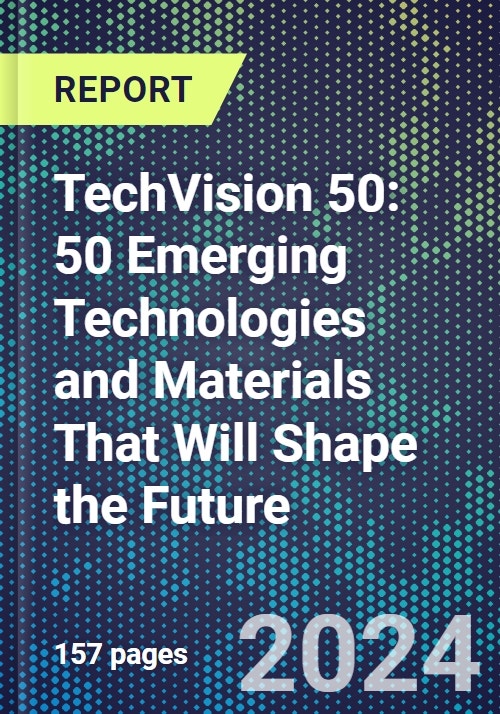TechVision 50: 50 Emerging Technologies and Materials That Will Shape ...