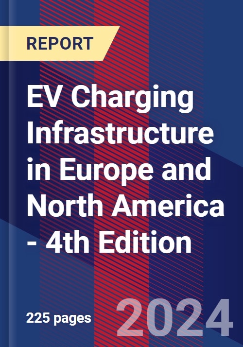 EV Charging Infrastructure in Europe and North America - 4th Edition