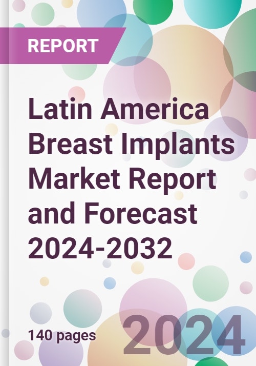 Latin America Breast Implants Market Report and Forecast 2024-2032