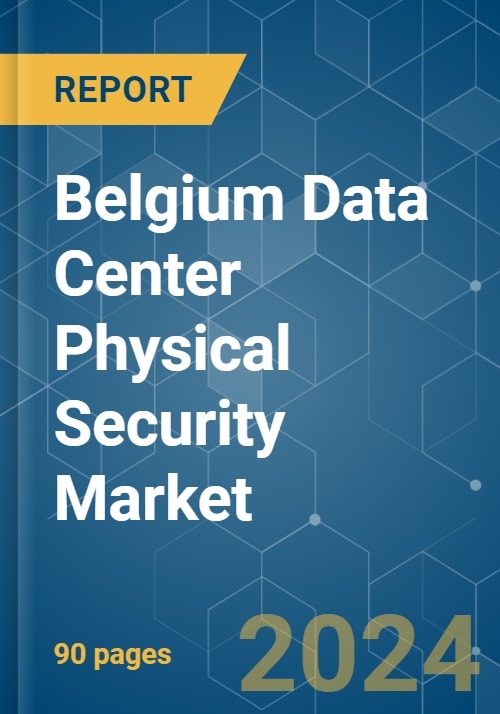 Belgium Data Center Physical Security - Market Share Analysis, Industry ...