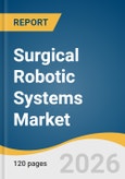 Surgical Robotic Systems Market Size, Share & Trends Analysis Report 2026-2033- Product Image
