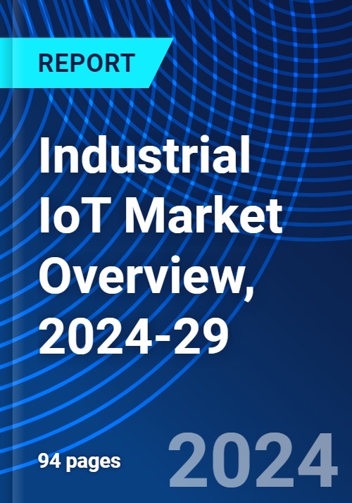Industrial IoT Market Overview, 2024-29 - Research and Markets