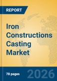 Iron Constructions Casting Market Insights, Analysis and Forecast 2026-2031- Product Image