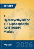 1-Hydroxyethylidene-1,1-Diphosphonic Acid (HEDP) Market Insights, Analysis and Forecast 2026-2031- Product Image