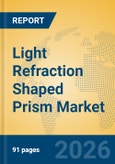 Light Refraction Shaped Prism Market Insights, Analysis and Forecast 2026-2031- Product Image