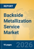 Backside Metallization Service Market Insights, Analysis and Forecast 2026-2031- Product Image