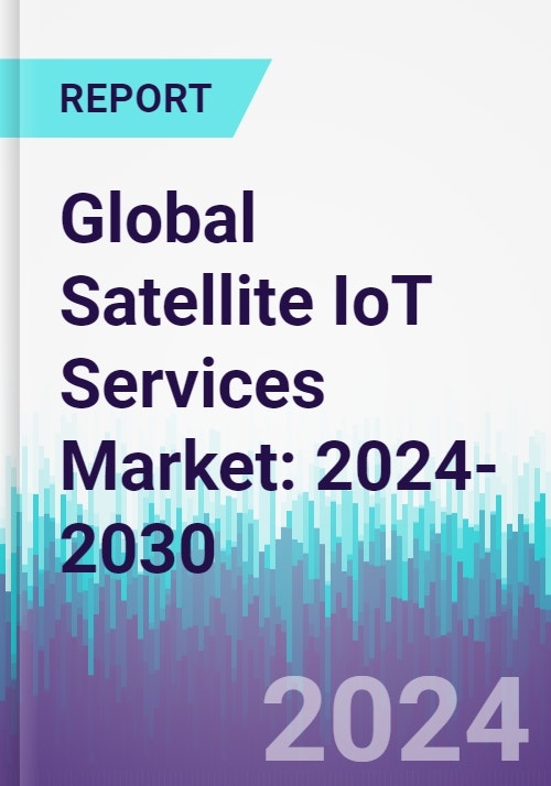Global Satellite IoT Services Market: 2024-2030