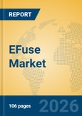 EFuse Market Insights, Analysis 2026-2031: Zonal Architectures, AI Power Protection, and Semiconductor Innovations- Product Image