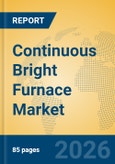 Continuous Bright Furnace Market Insights, Analysis 2026-2031: Industry Trends, Heat Treatment Innovations, and Supply Chain Dynamics- Product Image