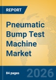 Pneumatic Bump Test Machine Market Insights, Analysis and Forecast 2026-2031- Product Image