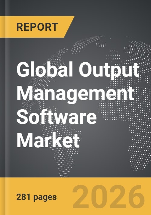 Output Management Software - Global Strategic Business Report