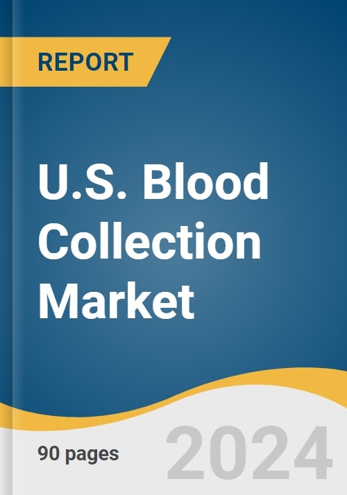 U.S. Blood Collection Market Size, Share & Trends Analysis Report By