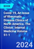Covid-19, An Issue of Rheumatic Disease Clinics of North America. The Clinics: Internal Medicine Volume 51-1- Product Image
