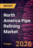 North America Pipe Relining Market Size and Forecast (2021 - 2031)- Product Image