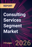 Consulting Services Segment Market 2026-2030- Product Image