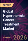 Global Hyperthermia Cancer Treatment Market 2026-2030- Product Image