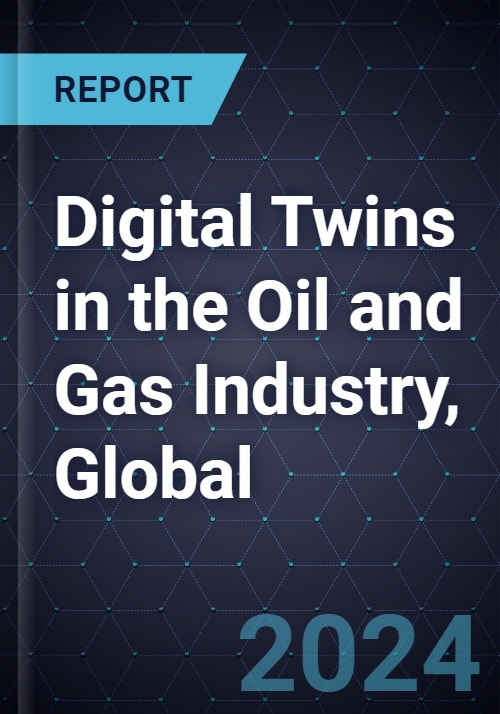 Digital Twins in the Oil and Gas Industry, Global, 2024-2030