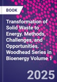 Transformation of Solid Waste to Energy. Methods, Challenges, and Opportunities. Woodhead Series in Bioenergy Volume 1- Product Image