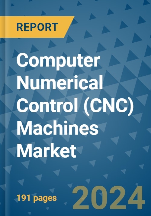 Computer Numerical Control (CNC) Machines Market - Global Industry ...