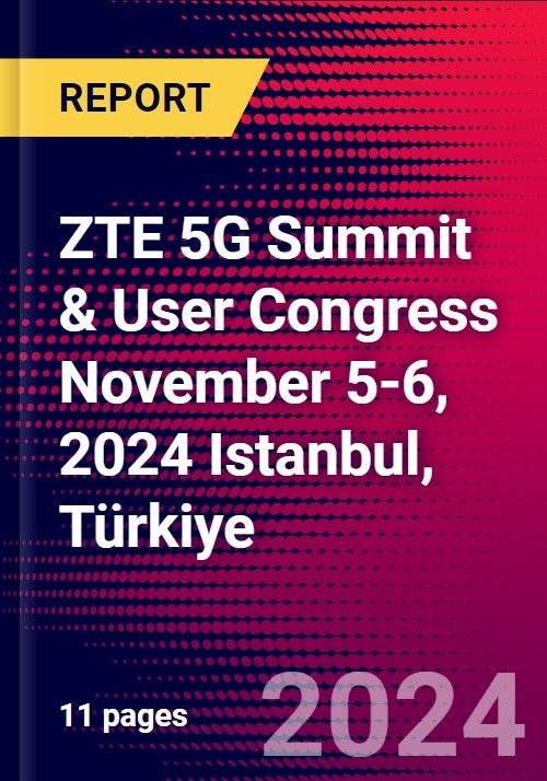 ZTE 5G Summit & User Congress November 5-6, 2024 Istanbul, Türkiye