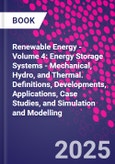 Renewable Energy - Volume 4: Energy Storage Systems - Mechanical, Hydro, and Thermal. Definitions, Developments, Applications, Case Studies, and Simulation and Modelling- Product Image